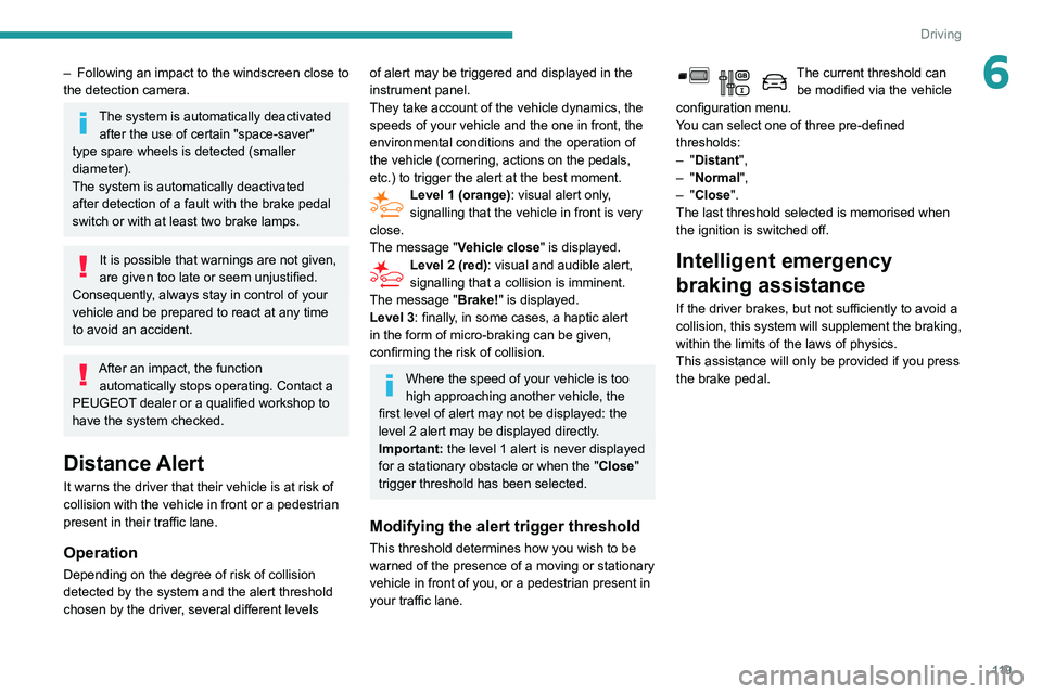 PEUGEOT PARTNER 2021 Owners Manual 11 9
Driving
6– Following an impact to the windscreen close to
the detection camera.
The system is automatically deactivated after the use of certain "space-saver"
type spare wheels is de PEUGEOT PARTNER 2021 Owners Manual 11 9
Driving
6– Following an impact to the windscreen close to
the detection camera.
The system is automatically deactivated after the use of certain "space-saver"
type spare wheels is de