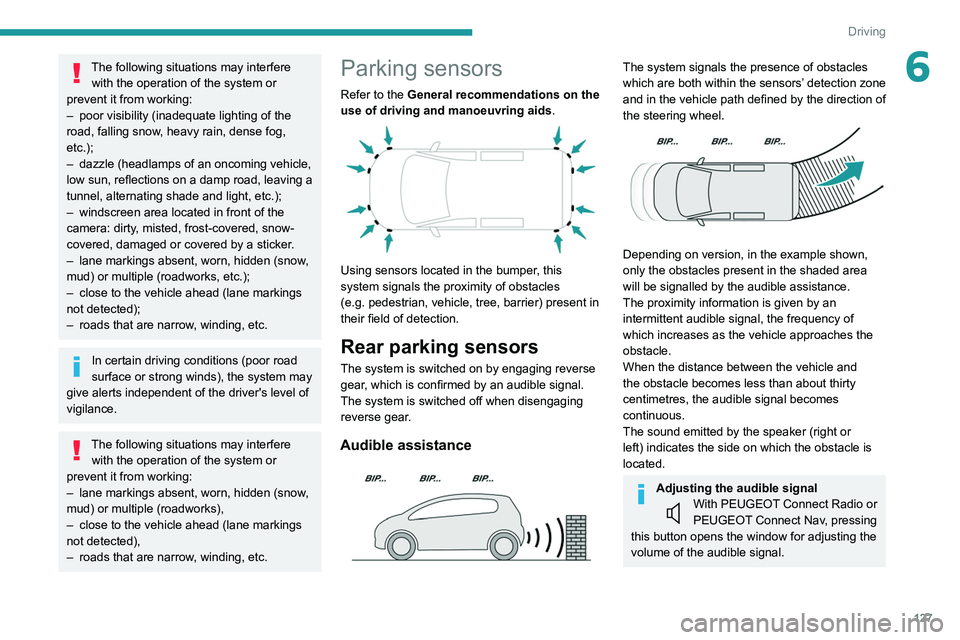 PEUGEOT PARTNER 2021 Owners Manual 127
Driving
6The following situations may interfere with the operation of the system or
prevent it from working:
–
poor visibility (inadequate lighting of the
road, falling snow
, heavy rain, d PEUGEOT PARTNER 2021 Owners Manual 127
Driving
6The following situations may interfere with the operation of the system or
prevent it from working:
–
poor visibility (inadequate lighting of the
road, falling snow
, heavy rain, d