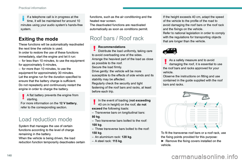 PEUGEOT PARTNER 2021 Owners Manual 140
Practical information
► Put each fixing in place and lock them on the
roof one by one.
► Ensure that the roof bars or the roof rack are
correctly fitted (by shaking them).
The bars are adap PEUGEOT PARTNER 2021 Owners Manual 140
Practical information
► Put each fixing in place and lock them on the
roof one by one.
► Ensure that the roof bars or the roof rack are
correctly fitted (by shaking them).
The bars are adap