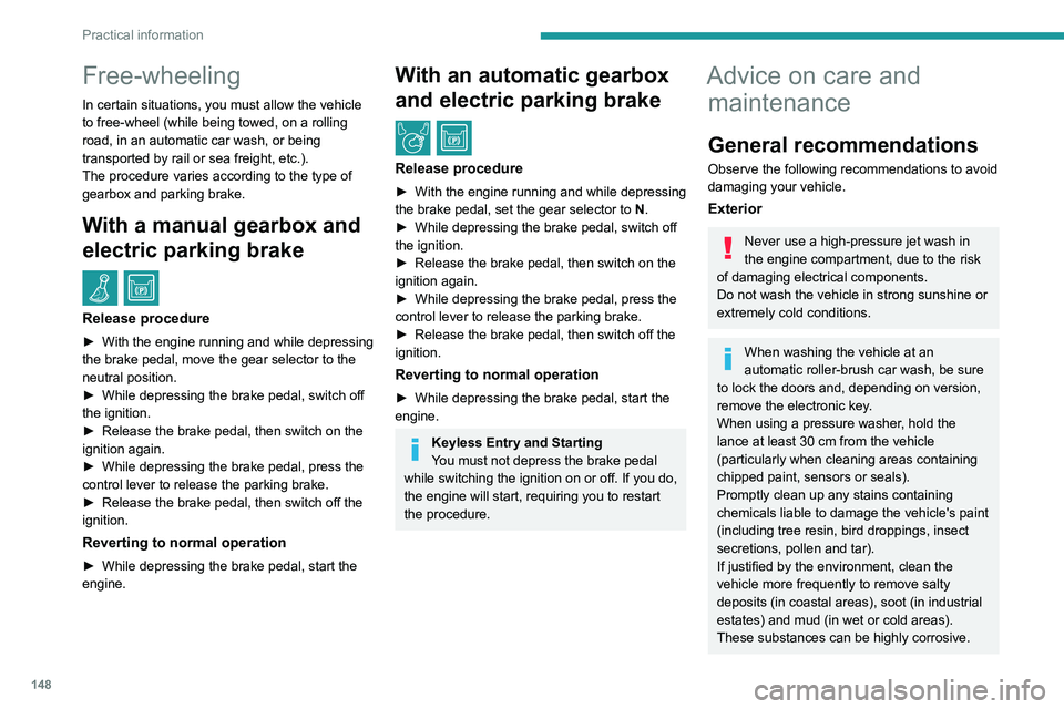 PEUGEOT PARTNER 2021 Owners Manual 148
Practical information
Contact a PEUGEOT dealer or a qualified
workshop if you require advice on removing
stubborn stains requiring special products
(such as tar or insect removers).
Preferably, PEUGEOT PARTNER 2021 Owners Manual 148
Practical information
Contact a PEUGEOT dealer or a qualified
workshop if you require advice on removing
stubborn stains requiring special products
(such as tar or insect removers).
Preferably,