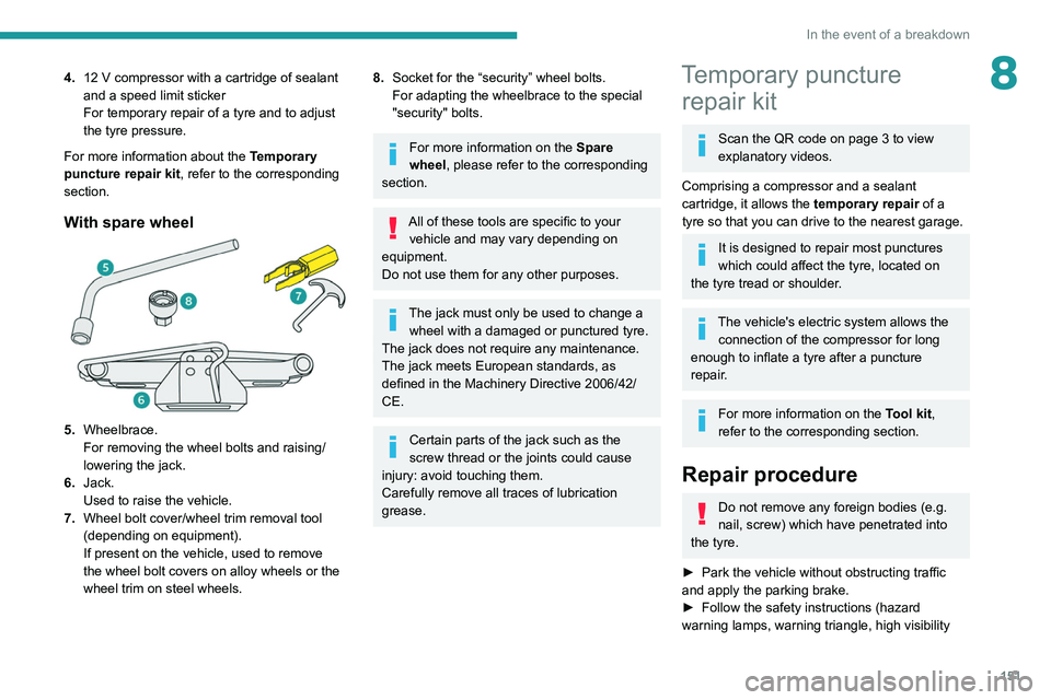 PEUGEOT PARTNER 2021  Owners Manual 151
In the event of a breakdown
84.12   V compressor with a cartridge of sealant 
and a speed limit sticker
For temporary repair of a tyre and to adjust 
the tyre pressure.
For more information about 