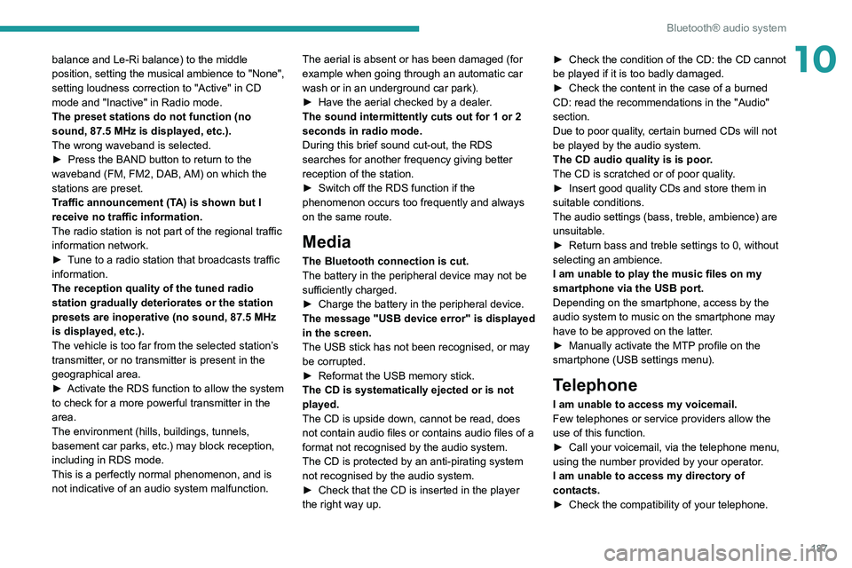 PEUGEOT PARTNER 2021  Owners Manual 187
Bluetooth® audio system
10balance and Le-Ri balance) to the middle 
position, setting the musical ambience to "None", 
setting loudness correction to "Active" in CD 
mode and "