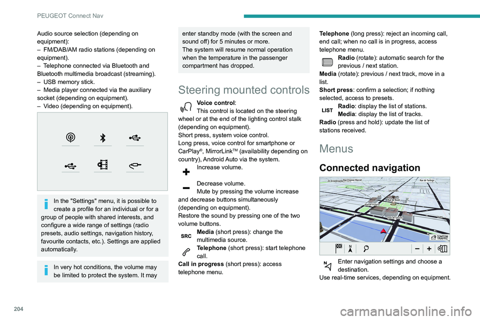 PEUGEOT PARTNER 2021  Owners Manual 204
PEUGEOT Connect Nav
Applications 
 
Run certain applications on a smartphone 
connected via CarPlay®, MirrorLinkTM 
(available in some countries) or Android Auto.
Check the status of Bluetooth
®