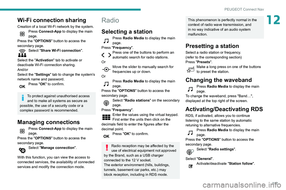 PEUGEOT PARTNER 2021  Owners Manual 217
PEUGEOT Connect Nav
12Wi-Fi connection sharing
Creation of a local Wi-Fi network by the system.Press Connect-App to display the main 
page.
Press the "OPTIONS " button to access the 
secon