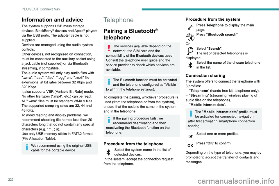 PEUGEOT PARTNER 2021 Owners Manual 220
PEUGEOT Connect Nav
The ability of the system to connect just one profile depends on the telephone.
All three profiles may connect by default.
The profiles compatible with the system are: HFP, OP PEUGEOT PARTNER 2021 Owners Manual 220
PEUGEOT Connect Nav
The ability of the system to connect just one profile depends on the telephone.
All three profiles may connect by default.
The profiles compatible with the system are: HFP, OP