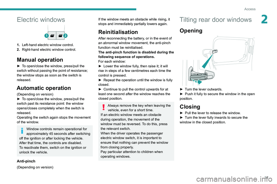 PEUGEOT PARTNER 2021 Service Manual 39
Access
2Electric windows
1.Left-hand electric window control.
2. Right-hand electric window control.
Manual operation
► To open/close the window, press/pull the
switch without passing the point PEUGEOT PARTNER 2021 Service Manual 39
Access
2Electric windows
1.Left-hand electric window control.
2. Right-hand electric window control.
Manual operation
► To open/close the window, press/pull the
switch without passing the point