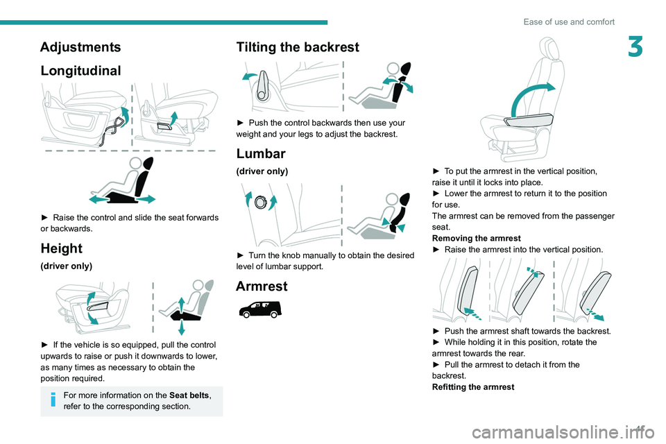 PEUGEOT PARTNER 2021 Owners Manual 41
Ease of use and comfort
3AdjustmentsLongitudinal
► Raise the control and slide the seat forwards
or backwards.
Height
(driver only)
► If the vehicle is so equipped, pull the control
up PEUGEOT PARTNER 2021 Owners Manual 41
Ease of use and comfort
3AdjustmentsLongitudinal
► Raise the control and slide the seat forwards
or backwards.
Height
(driver only)
► If the vehicle is so equipped, pull the control
up