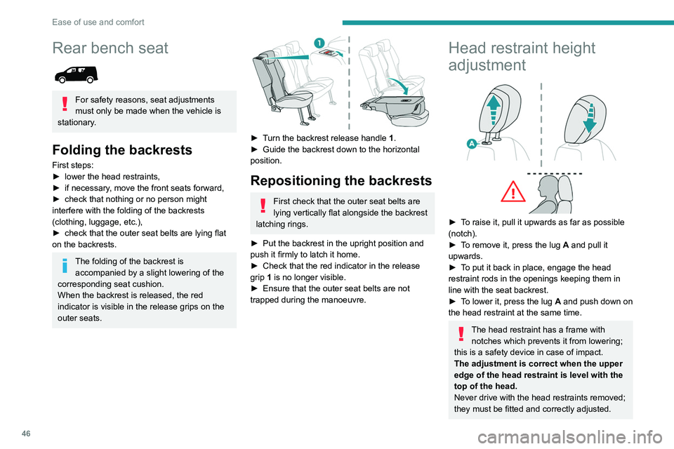 PEUGEOT PARTNER 2021 Service Manual 46
Ease of use and comfort
Rear bench seat
For safety reasons, seat adjustments
must only be made when the vehicle is
stationary.
Folding the backrests
First steps:
► lower the head restraints PEUGEOT PARTNER 2021 Service Manual 46
Ease of use and comfort
Rear bench seat
For safety reasons, seat adjustments
must only be made when the vehicle is
stationary.
Folding the backrests
First steps:
► lower the head restraints