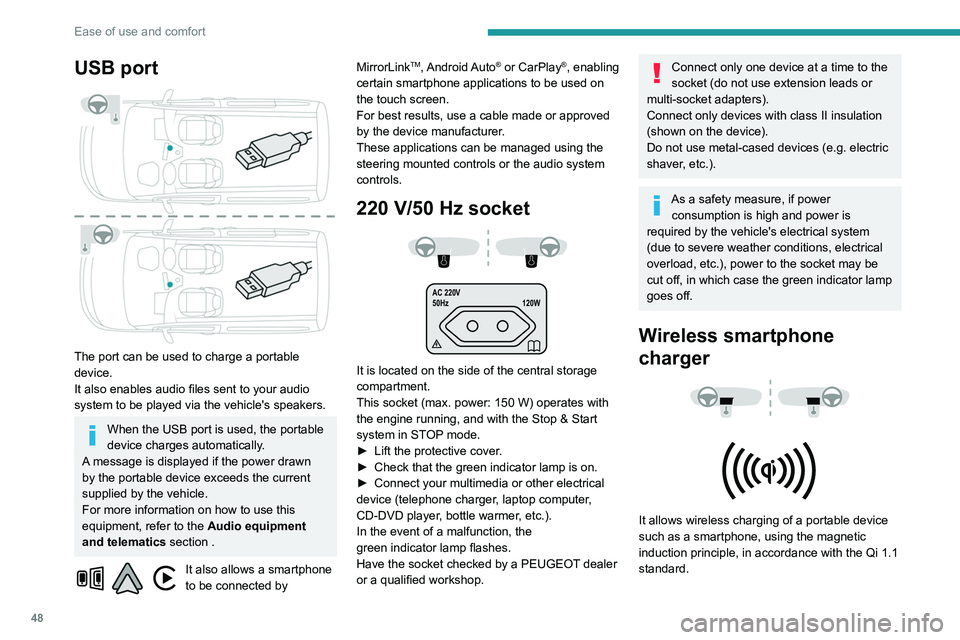 PEUGEOT PARTNER 2021 Service Manual 48
Ease of use and comfort
USB port
The port can be used to charge a portable
device.
It also enables audio files sent to your audio
system to be played via the vehicle's speakers.
When the U PEUGEOT PARTNER 2021 Service Manual 48
Ease of use and comfort
USB port
The port can be used to charge a portable
device.
It also enables audio files sent to your audio
system to be played via the vehicle's speakers.
When the U