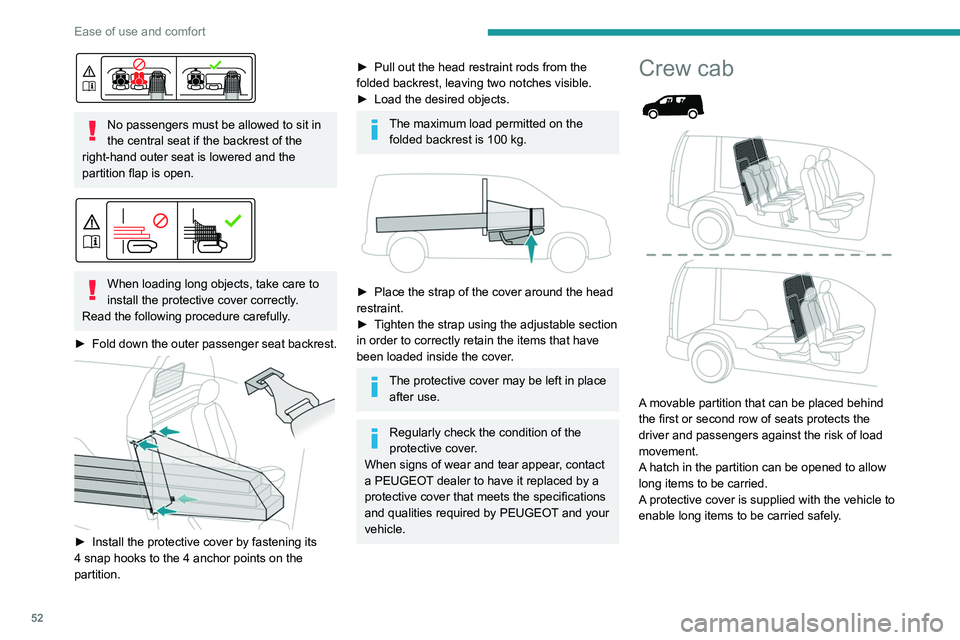 PEUGEOT PARTNER 2021 Workshop Manual 52
Ease of use and comfort
No passengers must be allowed to sit in
the central seat if the backrest of the
right-hand outer seat is lowered and the
partition flap is open.
When loading long o PEUGEOT PARTNER 2021 Workshop Manual 52
Ease of use and comfort
No passengers must be allowed to sit in
the central seat if the backrest of the
right-hand outer seat is lowered and the
partition flap is open.
When loading long o