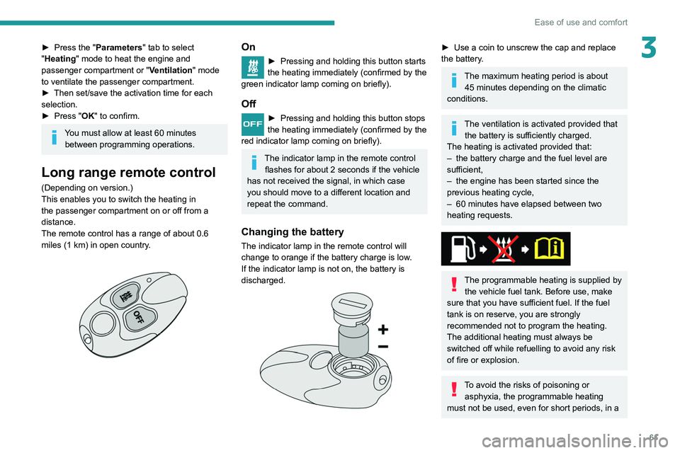 PEUGEOT PARTNER 2021 Repair Manual 61
Ease of use and comfort
3► Press the "Parameters" tab to select
"Heating" mode to heat the engine and
passenger compartment or " Ventilation" mode
to ventilate the pass PEUGEOT PARTNER 2021 Repair Manual 61
Ease of use and comfort
3► Press the "Parameters" tab to select
"Heating" mode to heat the engine and
passenger compartment or " Ventilation" mode
to ventilate the pass