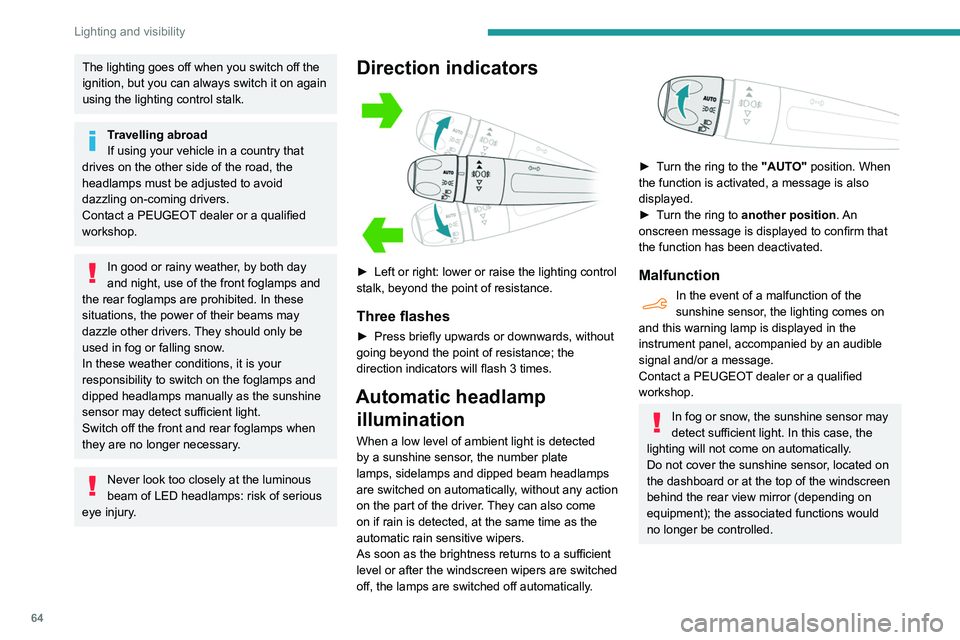 PEUGEOT PARTNER 2021 Repair Manual 64
Lighting and visibility
Daytime running lamps /
Sidelamps
The front lamps light up automatically when the
engine starts.
They provide the following functions:
– Daytime running lamps (light PEUGEOT PARTNER 2021 Repair Manual 64
Lighting and visibility
Daytime running lamps /
Sidelamps
The front lamps light up automatically when the
engine starts.
They provide the following functions:
– Daytime running lamps (light