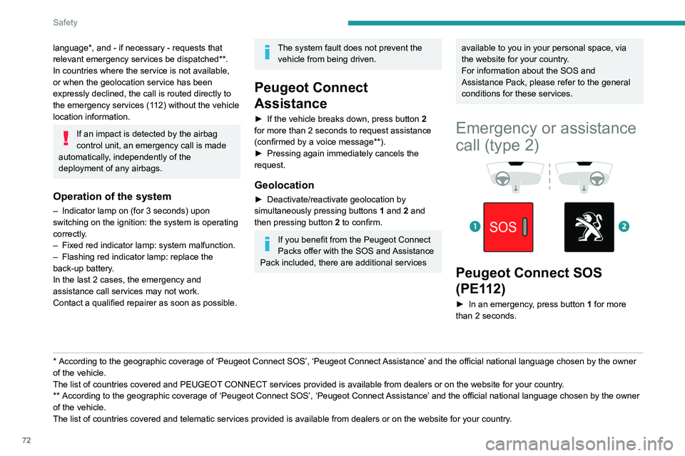 PEUGEOT PARTNER 2021 Manual PDF 72
Safety
The lighting of the indicator lamp and a voice
message confirm that the call has been made to
the emergency services*.
‘Peugeot Connect SOS’ immediately locates
your vehicle and puts PEUGEOT PARTNER 2021 Manual PDF 72
Safety
The lighting of the indicator lamp and a voice
message confirm that the call has been made to
the emergency services*.
‘Peugeot Connect SOS’ immediately locates
your vehicle and puts