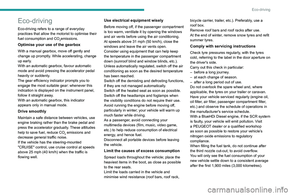 PEUGEOT PARTNER 2021 Owners Manual 7
Eco-driving
Eco-driving
Eco-driving refers to a range of everyday
practices that allow the motorist to optimise their
fuel consumption and CO
2emissions.
Optimise your use of the gearbox
With a ma PEUGEOT PARTNER 2021 Owners Manual 7
Eco-driving
Eco-driving
Eco-driving refers to a range of everyday
practices that allow the motorist to optimise their
fuel consumption and CO
2emissions.
Optimise your use of the gearbox
With a ma
