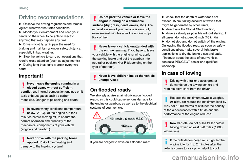 PEUGEOT PARTNER 2021 Owners Manual 90
Driving
Driving recommendations
► Observe the driving regulations and remain
vigilant whatever the traffic conditions.
►
Monitor your environment and keep your
hands on the wheel to be able PEUGEOT PARTNER 2021 Owners Manual 90
Driving
Driving recommendations
► Observe the driving regulations and remain
vigilant whatever the traffic conditions.
►
Monitor your environment and keep your
hands on the wheel to be able