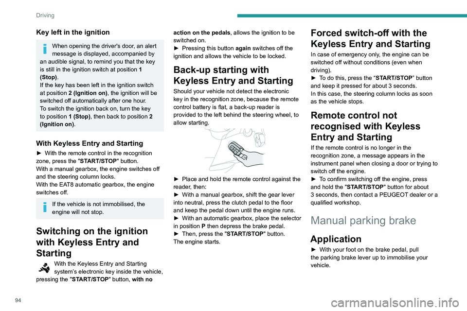PEUGEOT PARTNER 2021 Owners Manual 94
Driving
Key left in the ignition
When opening the driver's door, an alert
message is displayed, accompanied by
an audible signal, to remind you that the key
is still in the ignition switch a PEUGEOT PARTNER 2021 Owners Manual 94
Driving
Key left in the ignition
When opening the driver's door, an alert
message is displayed, accompanied by
an audible signal, to remind you that the key
is still in the ignition switch a