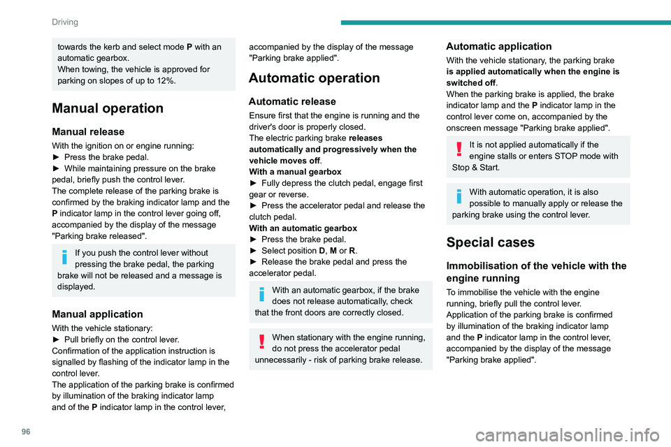 PEUGEOT PARTNER 2021 Owners Manual 96
Driving
towards the kerb and select mode P with an
automatic gearbox.
When towing, the vehicle is approved for
parking on slopes of up to 12%.
Manual operation
Manual release
With the ignition on PEUGEOT PARTNER 2021 Owners Manual 96
Driving
towards the kerb and select mode P with an
automatic gearbox.
When towing, the vehicle is approved for
parking on slopes of up to 12%.
Manual operation
Manual release
With the ignition on