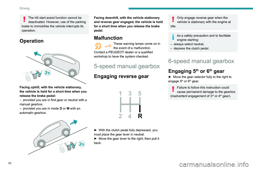 PEUGEOT PARTNER 2021 Owners Manual 98
Driving
The hill start assist function cannot be deactivated. However, use of the parking
brake to immobilise the vehicle interrupts its
operation.
Operation
Facing uphill, with the vehicle st PEUGEOT PARTNER 2021 Owners Manual 98
Driving
The hill start assist function cannot be deactivated. However, use of the parking
brake to immobilise the vehicle interrupts its
operation.
Operation
Facing uphill, with the vehicle st