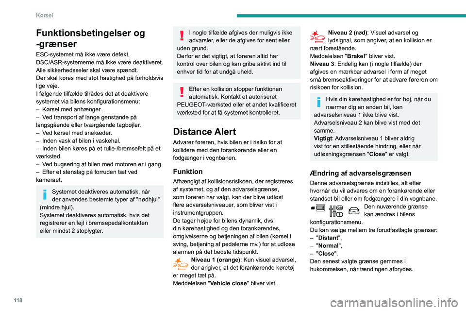 PEUGEOT PARTNER 2021 Brugsanvisning (in Danish) 11 8
Kørsel
Funktionsbetingelser og
-grænser
ESC-systemet må ikke være defekt.
DSC/ASR-systemerne må ikke være deaktiveret.
Alle sikkerhedsseler skal være spændt.
Der skal køres med støt ha PEUGEOT PARTNER 2021 Brugsanvisning (in Danish) 11 8
Kørsel
Funktionsbetingelser og
-grænser
ESC-systemet må ikke være defekt.
DSC/ASR-systemerne må ikke være deaktiveret.
Alle sikkerhedsseler skal være spændt.
Der skal køres med støt ha