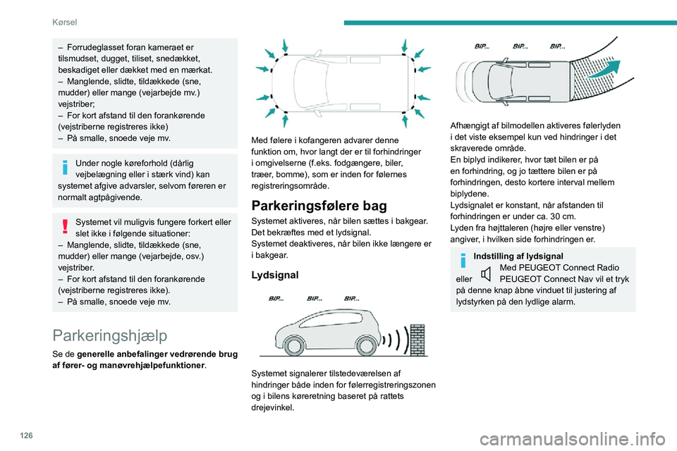 PEUGEOT PARTNER 2021 Brugsanvisning (in Danish) 126
Kørsel
– Forrudeglasset foran kameraet er tilsmudset, dugget, tiliset, snedækket,
beskadiget eller dækket med en mærkat.
– Manglende, slidte, tildækkede (sne, mudder) eller mange (vejarb PEUGEOT PARTNER 2021 Brugsanvisning (in Danish) 126
Kørsel
– Forrudeglasset foran kameraet er tilsmudset, dugget, tiliset, snedækket,
beskadiget eller dækket med en mærkat.
– Manglende, slidte, tildækkede (sne, mudder) eller mange (vejarb