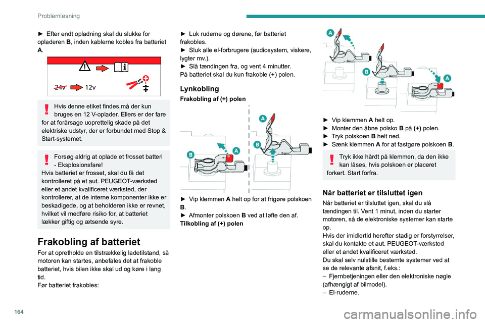 PEUGEOT PARTNER 2021 Brugsanvisning (in Danish) 164
Problemløsning
Bugsering
Fremgangsmåde for at få bugseret egen bil eller bugsere en anden b\
il med bugserkrogen.
Generelle anbefalinger
Overhold den gældende lovgivning i det land, hvor du kà PEUGEOT PARTNER 2021 Brugsanvisning (in Danish) 164
Problemløsning
Bugsering
Fremgangsmåde for at få bugseret egen bil eller bugsere en anden b\
il med bugserkrogen.
Generelle anbefalinger
Overhold den gældende lovgivning i det land, hvor du kÃ
