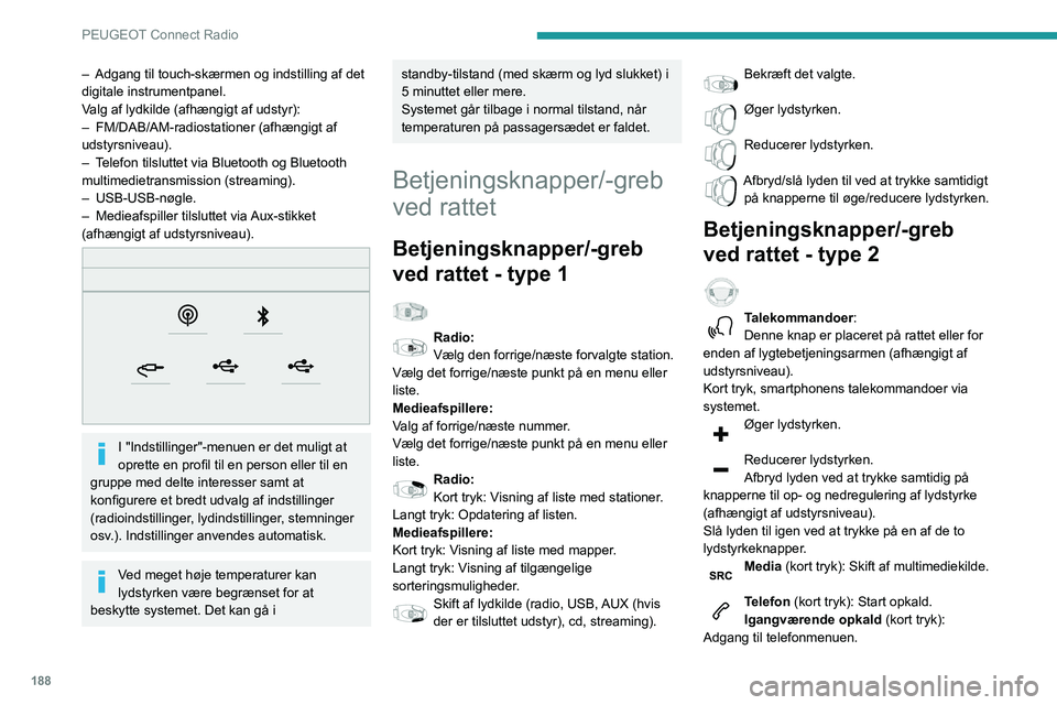 PEUGEOT PARTNER 2021 Brugsanvisning (in Danish) 188
PEUGEOT Connect Radio
Telefon (langt tryk): Afvis et indgående opkald,
afslut et opkald. Når der ikke er et igangværende
opkald, er der adgang til telefonmenuen.
Radio (drej): Automatisk søg PEUGEOT PARTNER 2021 Brugsanvisning (in Danish) 188
PEUGEOT Connect Radio
Telefon (langt tryk): Afvis et indgående opkald,
afslut et opkald. Når der ikke er et igangværende
opkald, er der adgang til telefonmenuen.
Radio (drej): Automatisk søg