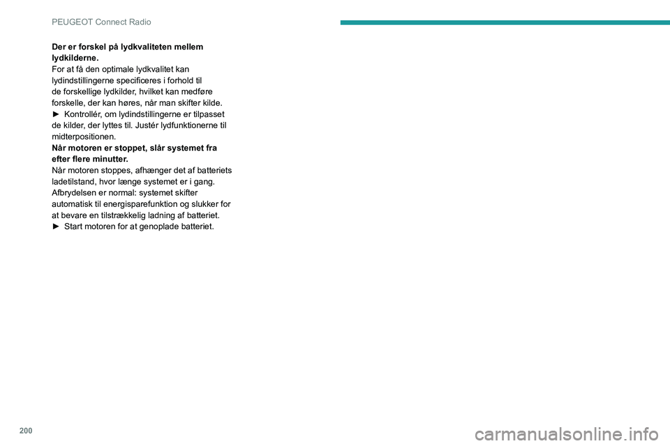 PEUGEOT PARTNER 2021 Brugsanvisning (in Danish) 200
PEUGEOT Connect Radio
Der er forskel på lydkvaliteten mellem
lydkilderne.
For at få den optimale lydkvalitet kan
lydindstillingerne specificeres i forhold til
de forskellige lydkilder, hvilke PEUGEOT PARTNER 2021 Brugsanvisning (in Danish) 200
PEUGEOT Connect Radio
Der er forskel på lydkvaliteten mellem
lydkilderne.
For at få den optimale lydkvalitet kan
lydindstillingerne specificeres i forhold til
de forskellige lydkilder, hvilke