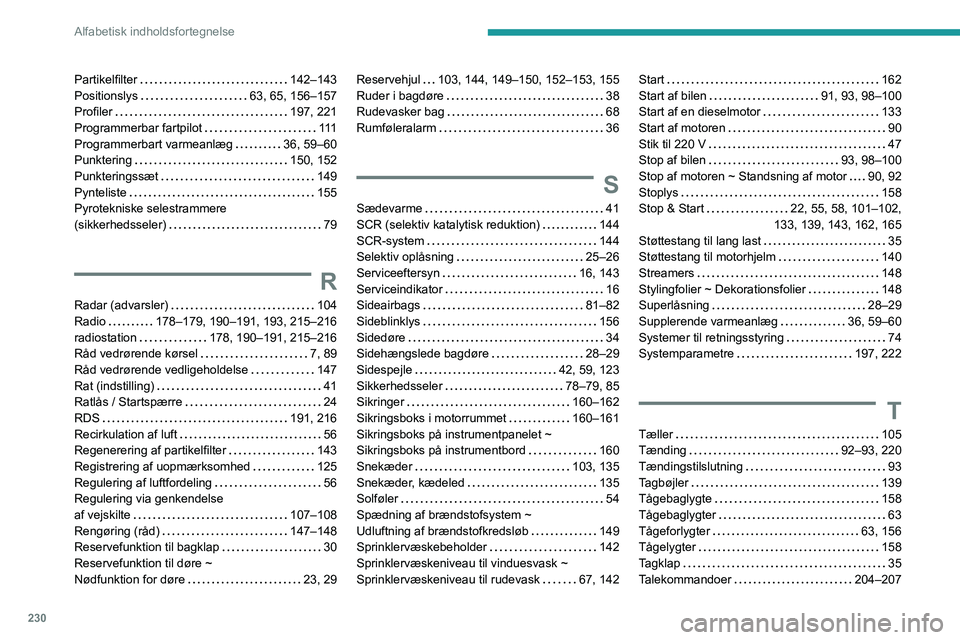 PEUGEOT PARTNER 2021  Brugsanvisning (in Danish) 230
Alfabetisk indholdsfortegnelse
Partikelfilter   142–143Positionslys   63, 65, 156–157Profiler   197, 221Programmerbar fartpilot   111Programmerbart varmeanlæg   36, 59–60Punktering   150, 1