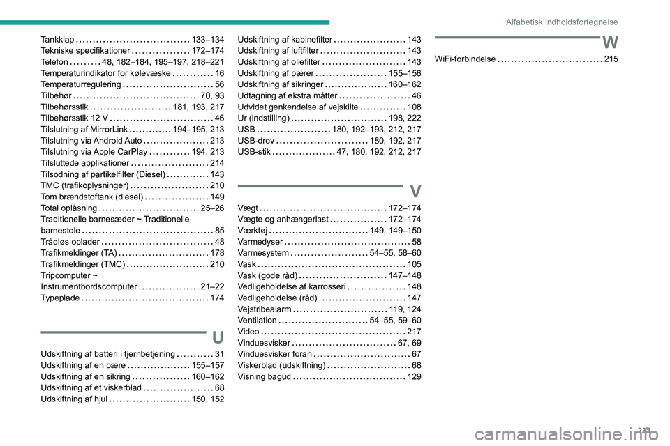 PEUGEOT PARTNER 2021  Brugsanvisning (in Danish) 231
Alfabetisk indholdsfortegnelse
Tankklap   133–134Tekniske specifikationer   172–174Telefon   48, 182–184, 195–197, 218–221Temperaturindikator for kølevæske   16Temperaturregulering   5