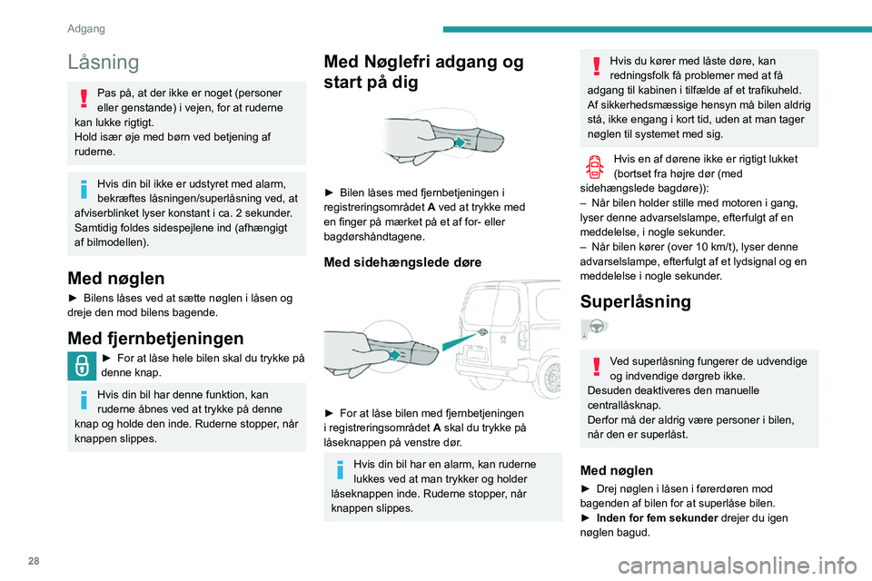 PEUGEOT PARTNER 2021 Brugsanvisning (in Danish) 28
Adgang
Låsning
Pas på, at der ikke er noget (personer
eller genstande) i vejen, for at ruderne
kan lukke rigtigt.
Hold især øje med børn ved betjening af
ruderne.
Hvis din bil ikke er udsty PEUGEOT PARTNER 2021 Brugsanvisning (in Danish) 28
Adgang
Låsning
Pas på, at der ikke er noget (personer
eller genstande) i vejen, for at ruderne
kan lukke rigtigt.
Hold især øje med børn ved betjening af
ruderne.
Hvis din bil ikke er udsty