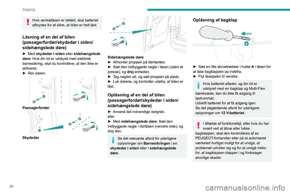PEUGEOT PARTNER 2021 Brugsanvisning (in Danish) 30
Adgang
Hvis centrallåsen er defekt, skal batteriet
afbrydes for at sikre, at bilen er helt låst.
Låsning af en del af bilen
(passagerfordør/skydedør i siden/
sidehængslede døre)
► Med sk PEUGEOT PARTNER 2021 Brugsanvisning (in Danish) 30
Adgang
Hvis centrallåsen er defekt, skal batteriet
afbrydes for at sikre, at bilen er helt låst.
Låsning af en del af bilen
(passagerfordør/skydedør i siden/
sidehængslede døre)
► Med sk