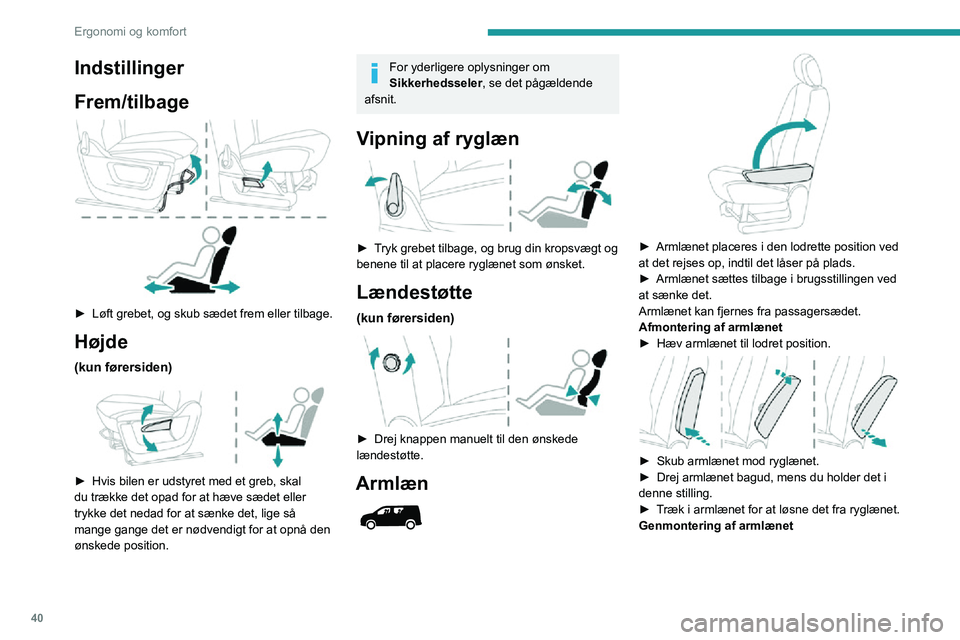 PEUGEOT PARTNER 2021 Brugsanvisning (in Danish) 40
Ergonomi og komfort
► Stik armlænet ind i ryglænet, så tapperne er ud for hullerne.► Skub armlænet mod ryglænet.► Drej armlænet forover, mens du holder det i denne stilling. Nu er arm PEUGEOT PARTNER 2021 Brugsanvisning (in Danish) 40
Ergonomi og komfort
► Stik armlænet ind i ryglænet, så tapperne er ud for hullerne.► Skub armlænet mod ryglænet.► Drej armlænet forover, mens du holder det i denne stilling. Nu er arm