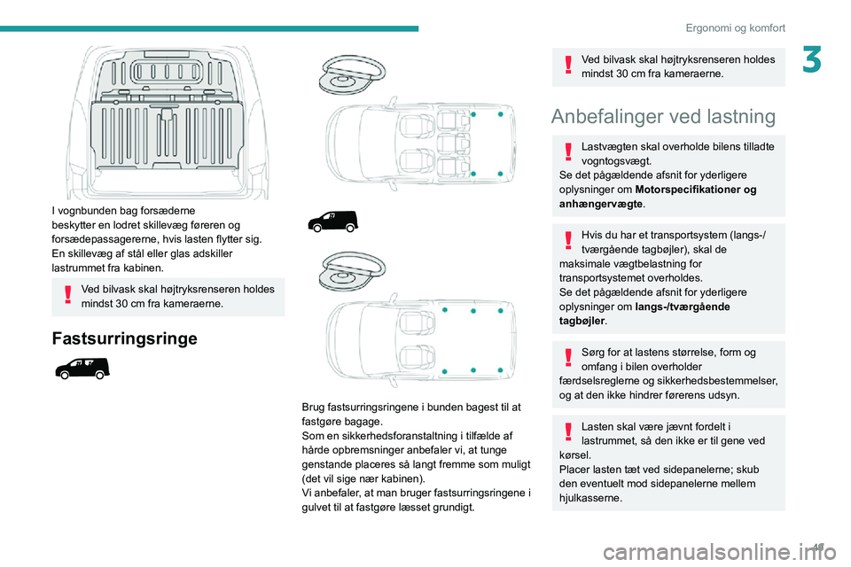 PEUGEOT PARTNER 2021 Brugsanvisning (in Danish) 49
Ergonomi og komfort
3
I vognbunden bag forsæderne
beskytter en lodret skillevæg føreren og
forsædepassagererne, hvis lasten flytter sig.
En skillevæg af stål eller glas adskiller
lastrum PEUGEOT PARTNER 2021 Brugsanvisning (in Danish) 49
Ergonomi og komfort
3
I vognbunden bag forsæderne
beskytter en lodret skillevæg føreren og
forsædepassagererne, hvis lasten flytter sig.
En skillevæg af stål eller glas adskiller
lastrum