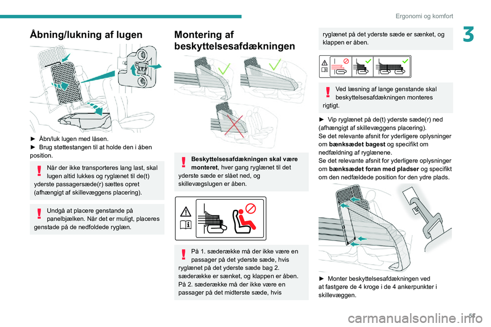 PEUGEOT PARTNER 2021 Brugsanvisning (in Danish) 53
Ergonomi og komfort
3Åbning/lukning af lugen
► Åbn/luk lugen med låsen.► Brug støttestangen til at holde den i åben position.
Når der ikke transporteres lang last, skal
lugen altid lu PEUGEOT PARTNER 2021 Brugsanvisning (in Danish) 53
Ergonomi og komfort
3Åbning/lukning af lugen
► Åbn/luk lugen med låsen.► Brug støttestangen til at holde den i åben position.
Når der ikke transporteres lang last, skal
lugen altid lu