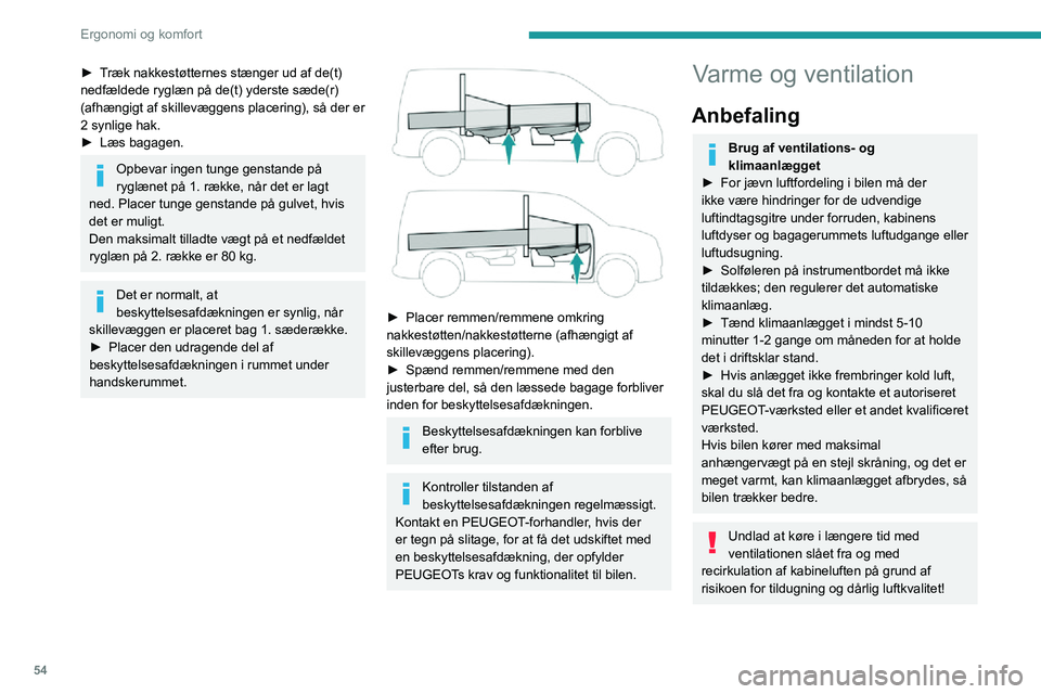 PEUGEOT PARTNER 2021 Brugsanvisning (in Danish) 54
Ergonomi og komfort
Hvis temperaturen i kabinen er meget høj, efter at bilen har stået længe i
solen, er det en god idé at udlufte kabinen i
nogle minutter.
Sæt knappen til lufttilførsel i PEUGEOT PARTNER 2021 Brugsanvisning (in Danish) 54
Ergonomi og komfort
Hvis temperaturen i kabinen er meget høj, efter at bilen har stået længe i
solen, er det en god idé at udlufte kabinen i
nogle minutter.
Sæt knappen til lufttilførsel i
