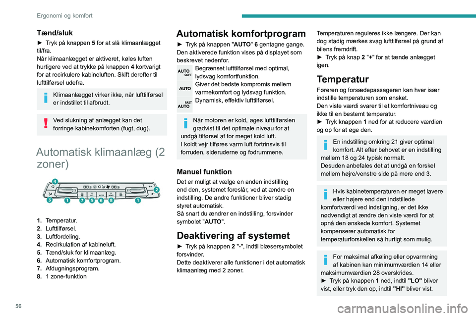 PEUGEOT PARTNER 2021 Brugsanvisning (in Danish) 56
Ergonomi og komfort
1 zone-funktion
Komfortniveauet i passagersiden kan indstilles til
samme niveau som i førersiden (1 zone).
► Tryk på den pågældende knap 8 for at
aktivere/deaktivere fun PEUGEOT PARTNER 2021 Brugsanvisning (in Danish) 56
Ergonomi og komfort
1 zone-funktion
Komfortniveauet i passagersiden kan indstilles til
samme niveau som i førersiden (1 zone).
► Tryk på den pågældende knap 8 for at
aktivere/deaktivere fun