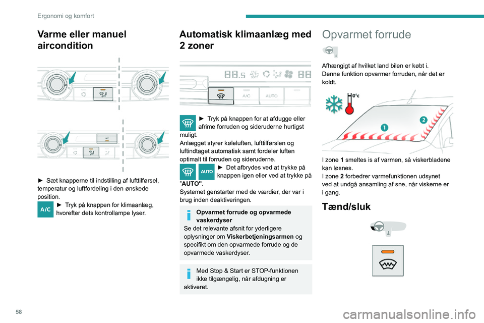 PEUGEOT PARTNER 2021 Brugsanvisning (in Danish) 58
Ergonomi og komfort
► Tryk på denne knap for at aktivere/deaktivere funktionen (bekræftes ved, at kontrollampen
tænder/slukker).
Funktionstiden afhænger af udetemperaturen.
Afdugning/afrimni PEUGEOT PARTNER 2021 Brugsanvisning (in Danish) 58
Ergonomi og komfort
► Tryk på denne knap for at aktivere/deaktivere funktionen (bekræftes ved, at kontrollampen
tænder/slukker).
Funktionstiden afhænger af udetemperaturen.
Afdugning/afrimni