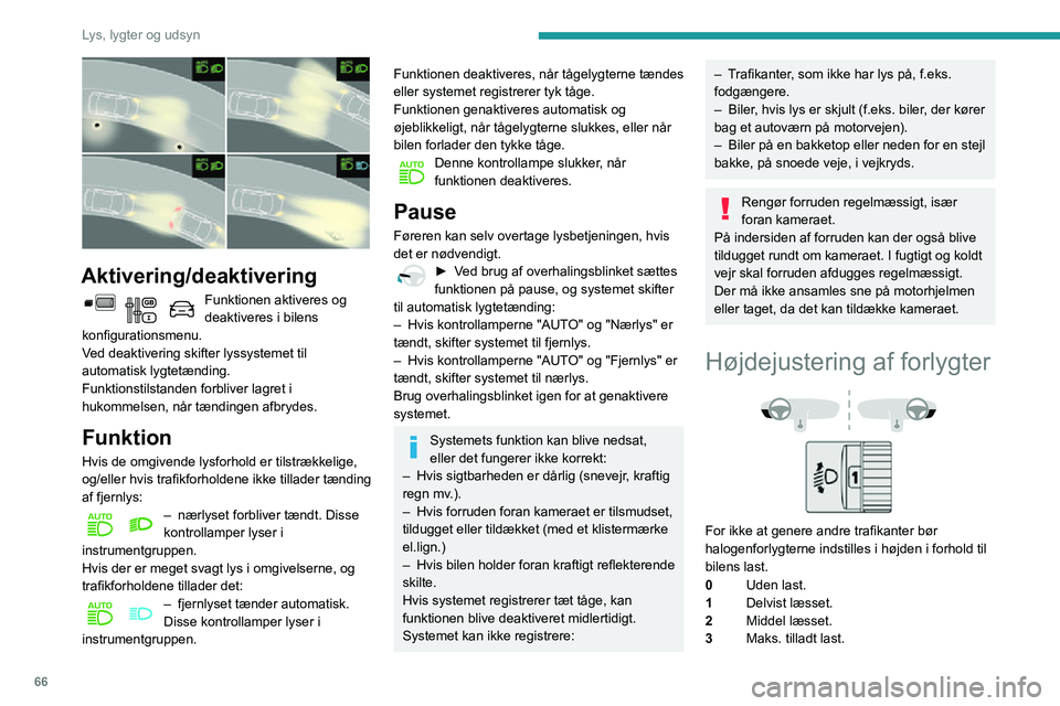 PEUGEOT PARTNER 2021 Brugsanvisning (in Danish) 66
Lys, lygter og udsyn
4 5 6Anvendes ikke.
Udgangsstillingen er position 0.
Viskerbetjeningsarm
Programmering
På bilen kan der være funktioner, som kan
aktiveres/deaktiveres:
– Automatiske forr PEUGEOT PARTNER 2021 Brugsanvisning (in Danish) 66
Lys, lygter og udsyn
4 5 6Anvendes ikke.
Udgangsstillingen er position 0.
Viskerbetjeningsarm
Programmering
På bilen kan der være funktioner, som kan
aktiveres/deaktiveres:
– Automatiske forr