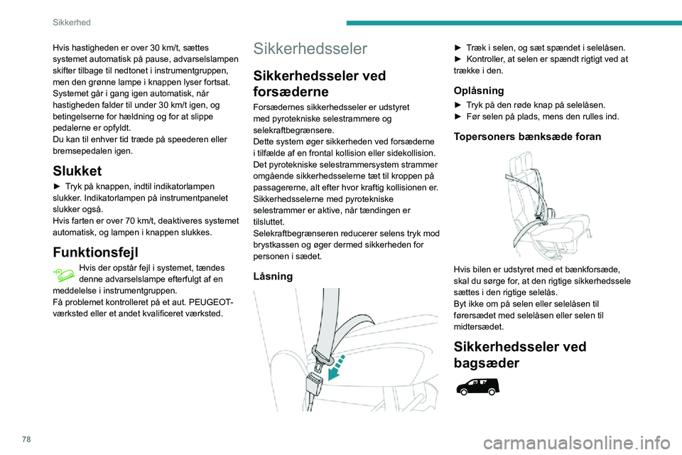 PEUGEOT PARTNER 2021 Brugsanvisning (in Danish) 78
Sikkerhed
Hvis hastigheden er over 30 km/t, sættes systemet automatisk på pause, advarselslampen
skifter tilbage til nedtonet i instrumentgruppen,
men den grønne lampe i knappen lyser fortsat. PEUGEOT PARTNER 2021 Brugsanvisning (in Danish) 78
Sikkerhed
Hvis hastigheden er over 30 km/t, sættes systemet automatisk på pause, advarselslampen
skifter tilbage til nedtonet i instrumentgruppen,
men den grønne lampe i knappen lyser fortsat.