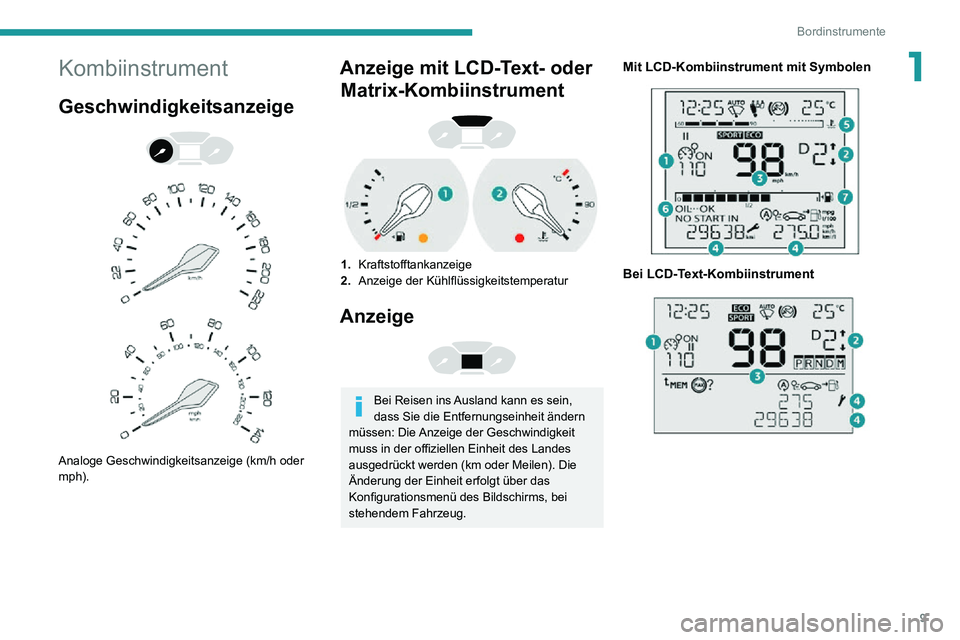 PEUGEOT PARTNER 2021 Betriebsanleitungen (in German) 9
Bordinstrumente
1Kombiinstrument
Geschwindigkeitsanzeige
Analoge Geschwindigkeitsanzeige (km/h oder
mph).
Anzeige mit LCD-Text- oder Matrix-Kombiinstrument
1. Kraftstofftankanzeige
2. Anz PEUGEOT PARTNER 2021 Betriebsanleitungen (in German) 9
Bordinstrumente
1Kombiinstrument
Geschwindigkeitsanzeige
Analoge Geschwindigkeitsanzeige (km/h oder
mph).
Anzeige mit LCD-Text- oder Matrix-Kombiinstrument
1. Kraftstofftankanzeige
2. Anz