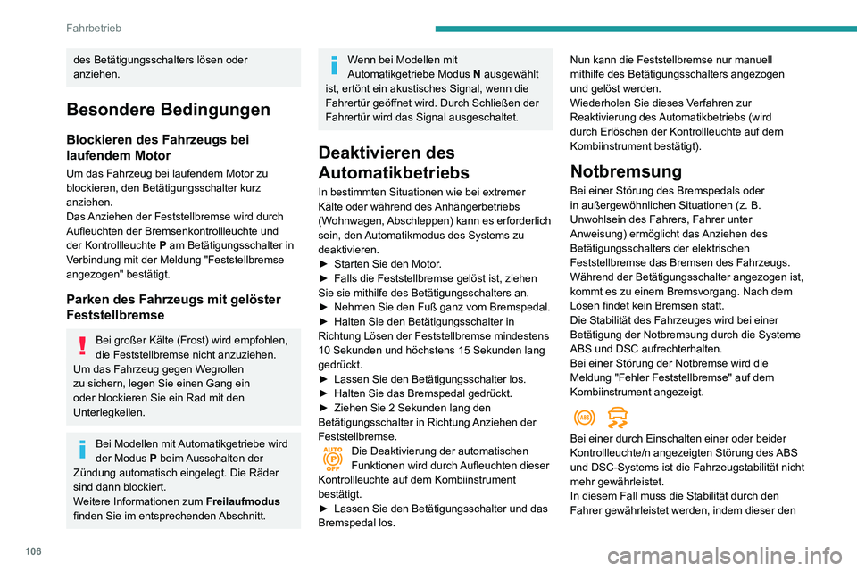 PEUGEOT PARTNER 2021 Betriebsanleitungen (in German) 106
Fahrbetrieb
des Betätigungsschalters lösen oder
anziehen.
Besondere Bedingungen
Blockieren des Fahrzeugs bei
laufendem Motor
Um das Fahrzeug bei laufendem Motor zu
blockieren, den Betätigung PEUGEOT PARTNER 2021 Betriebsanleitungen (in German) 106
Fahrbetrieb
des Betätigungsschalters lösen oder
anziehen.
Besondere Bedingungen
Blockieren des Fahrzeugs bei
laufendem Motor
Um das Fahrzeug bei laufendem Motor zu
blockieren, den Betätigung