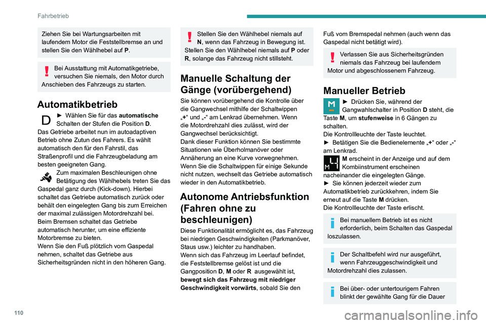 PEUGEOT PARTNER 2021 Betriebsanleitungen (in German) 11 0
Fahrbetrieb
Ziehen Sie bei Wartungsarbeiten mit
laufendem Motor die Feststellbremse an und
stellen Sie den Wählhebel auf P.
Bei Ausstattung mit Automatikgetriebe,
versuchen Sie niemals, den PEUGEOT PARTNER 2021 Betriebsanleitungen (in German) 11 0
Fahrbetrieb
Ziehen Sie bei Wartungsarbeiten mit
laufendem Motor die Feststellbremse an und
stellen Sie den Wählhebel auf P.
Bei Ausstattung mit Automatikgetriebe,
versuchen Sie niemals, den
