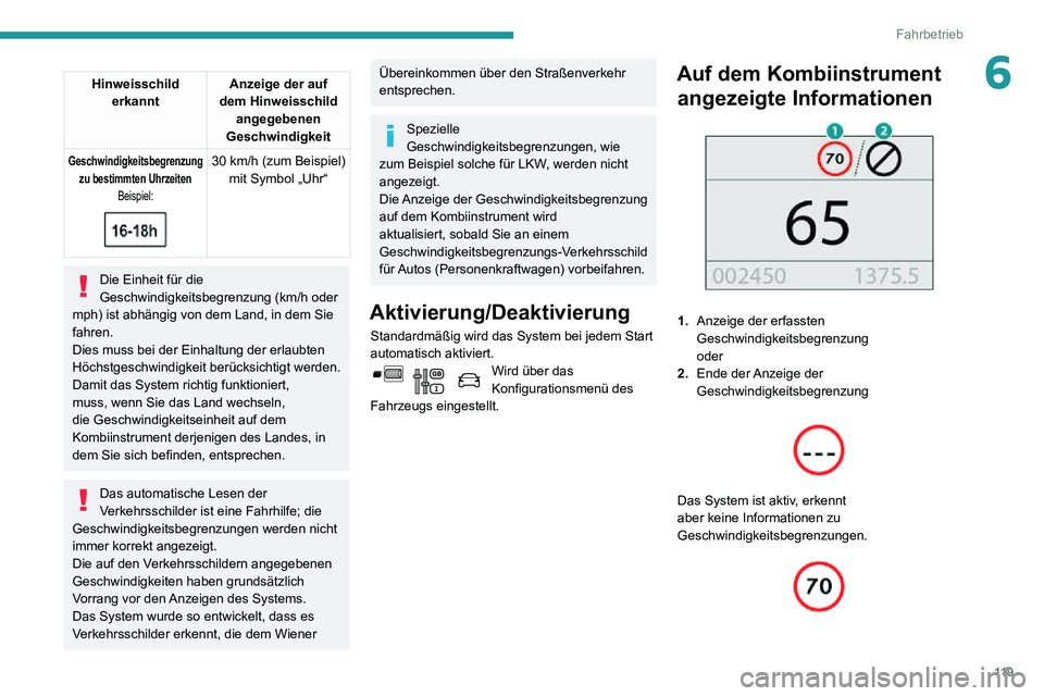 PEUGEOT PARTNER 2021 Betriebsanleitungen (in German) 11 9
Fahrbetrieb
6Hinweisschild
erkannt Anzeige der auf
dem Hinweisschild angegebenen
Geschwindigkeit
Geschwindigkeitsbegrenzung zu bestimmten Uhrzeiten Beispiel:
30 km/h (zum Beispiel)mit S PEUGEOT PARTNER 2021 Betriebsanleitungen (in German) 11 9
Fahrbetrieb
6Hinweisschild
erkannt Anzeige der auf
dem Hinweisschild angegebenen
Geschwindigkeit
Geschwindigkeitsbegrenzung zu bestimmten Uhrzeiten Beispiel:
30 km/h (zum Beispiel)mit S