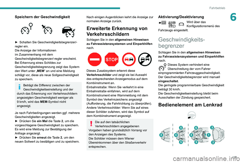 PEUGEOT PARTNER 2021 Betriebsanleitungen (in German) 121
Fahrbetrieb
6Speichern der Geschwindigkeit
► Schalten Sie Geschwindigkeitsbegrenzer/-regler ein.
Die Anzeige der Informationen
im Zusammenhang mit dem
Geschwindigkeitsbegrenzer/-regler ersc PEUGEOT PARTNER 2021 Betriebsanleitungen (in German) 121
Fahrbetrieb
6Speichern der Geschwindigkeit
► Schalten Sie Geschwindigkeitsbegrenzer/-regler ein.
Die Anzeige der Informationen
im Zusammenhang mit dem
Geschwindigkeitsbegrenzer/-regler ersc
