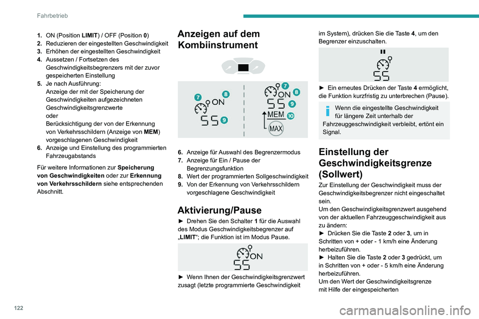 PEUGEOT PARTNER 2021 Betriebsanleitungen (in German) 122
Fahrbetrieb
1.ON (Position LIMIT ) / OFF (Position 0)
2. Reduzieren der eingestellten Geschwindigkeit
3. Erhöhen der eingestellten Geschwindigkeit
4. Aussetzen / Fortsetzen des
Geschwindigkeitsb PEUGEOT PARTNER 2021 Betriebsanleitungen (in German) 122
Fahrbetrieb
1.ON (Position LIMIT ) / OFF (Position 0)
2. Reduzieren der eingestellten Geschwindigkeit
3. Erhöhen der eingestellten Geschwindigkeit
4. Aussetzen / Fortsetzen des
Geschwindigkeitsb