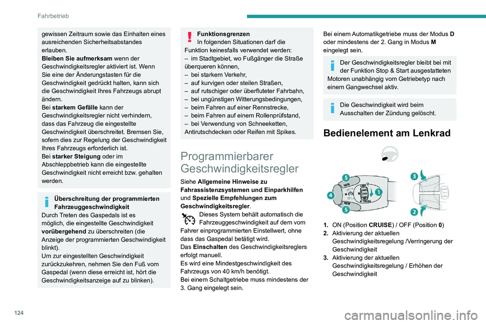 PEUGEOT PARTNER 2021 Betriebsanleitungen (in German) 124
Fahrbetrieb
gewissen Zeitraum sowie das Einhalten eines
ausreichenden Sicherheitsabstandes
erlauben.
Bleiben Sie aufmerksam wenn der
Geschwindigkeitsregler aktiviert ist. Wenn
Sie eine der Än PEUGEOT PARTNER 2021 Betriebsanleitungen (in German) 124
Fahrbetrieb
gewissen Zeitraum sowie das Einhalten eines
ausreichenden Sicherheitsabstandes
erlauben.
Bleiben Sie aufmerksam wenn der
Geschwindigkeitsregler aktiviert ist. Wenn
Sie eine der Än