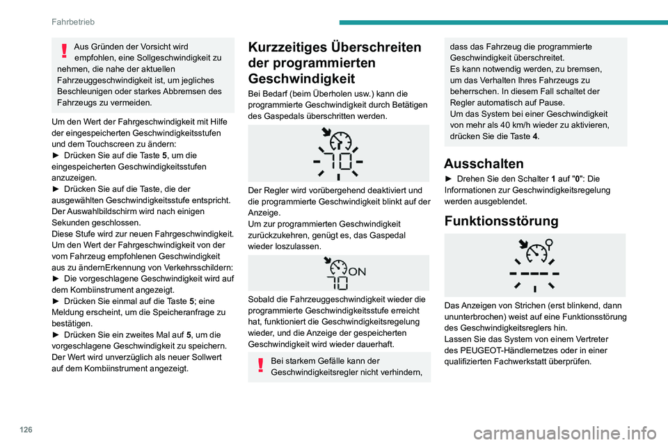 PEUGEOT PARTNER 2021 Betriebsanleitungen (in German) 126
Fahrbetrieb
Aus Gründen der Vorsicht wird empfohlen, eine Sollgeschwindigkeit zu
nehmen, die nahe der aktuellen
Fahrzeuggeschwindigkeit ist, um jegliches
Beschleunigen oder starkes Abbremsen d PEUGEOT PARTNER 2021 Betriebsanleitungen (in German) 126
Fahrbetrieb
Aus Gründen der Vorsicht wird empfohlen, eine Sollgeschwindigkeit zu
nehmen, die nahe der aktuellen
Fahrzeuggeschwindigkeit ist, um jegliches
Beschleunigen oder starkes Abbremsen d