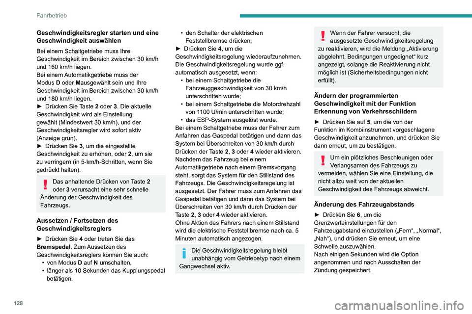 PEUGEOT PARTNER 2021 Betriebsanleitungen (in German) 128
Fahrbetrieb
Geschwindigkeitsregler starten und eine
Geschwindigkeit auswählen
Bei einem Schaltgetriebe muss Ihre
Geschwindigkeit im Bereich zwischen 30 km/h
und 160 km/h liegen.Bei einem Autom PEUGEOT PARTNER 2021 Betriebsanleitungen (in German) 128
Fahrbetrieb
Geschwindigkeitsregler starten und eine
Geschwindigkeit auswählen
Bei einem Schaltgetriebe muss Ihre
Geschwindigkeit im Bereich zwischen 30 km/h
und 160 km/h liegen.Bei einem Autom