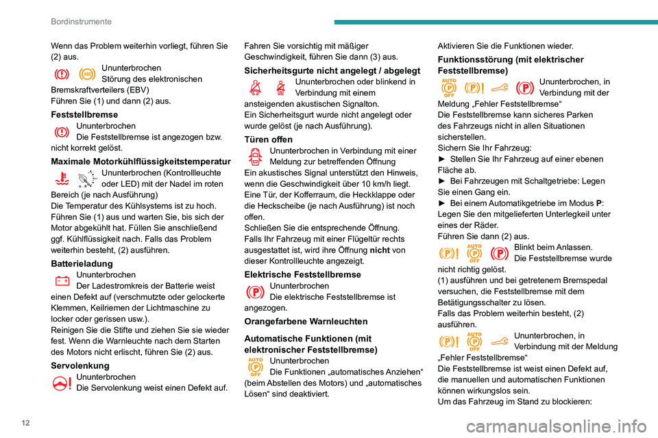 PEUGEOT PARTNER 2021 Betriebsanleitungen (in German) 12
Bordinstrumente
Wenn das Problem weiterhin vorliegt, führen Sie
(2) aus.
UnunterbrochenStörung des elektronischen
Bremskraftverteilers (EBV)
Führen Sie (1) und dann (2) aus.
FeststellbremseUnu PEUGEOT PARTNER 2021 Betriebsanleitungen (in German) 12
Bordinstrumente
Wenn das Problem weiterhin vorliegt, führen Sie
(2) aus.
UnunterbrochenStörung des elektronischen
Bremskraftverteilers (EBV)
Führen Sie (1) und dann (2) aus.
FeststellbremseUnu