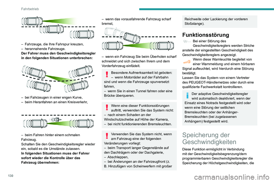 PEUGEOT PARTNER 2021 Betriebsanleitungen (in German) 130
Fahrbetrieb
– Fahrzeuge, die Ihre Fahrspur kreuzen,– herannahende Fahrzeuge.Der Fahrer muss den Geschwindigkeitsregler
in den folgenden Situationen unterbrechen:
– bei Fahrzeugen in e PEUGEOT PARTNER 2021 Betriebsanleitungen (in German) 130
Fahrbetrieb
– Fahrzeuge, die Ihre Fahrspur kreuzen,– herannahende Fahrzeuge.Der Fahrer muss den Geschwindigkeitsregler
in den folgenden Situationen unterbrechen:
– bei Fahrzeugen in e